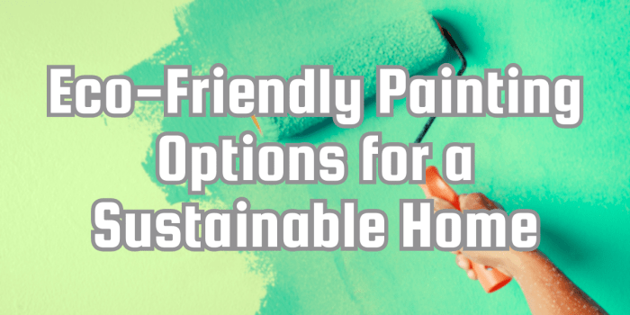 Eco-Friendly Painting Options for a Sustainable Home